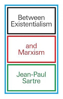 Between Existentialism and Marxism